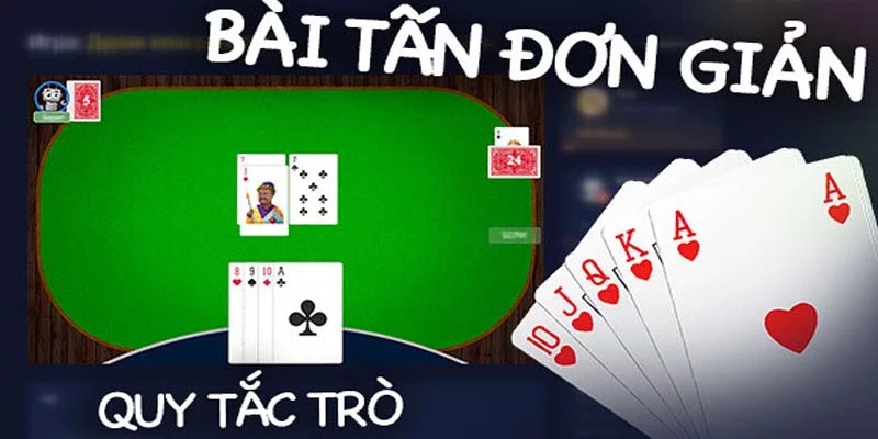 Cách Chơi Bài Tấn Đơn Giản Không Phải Ai Cũng Biết
